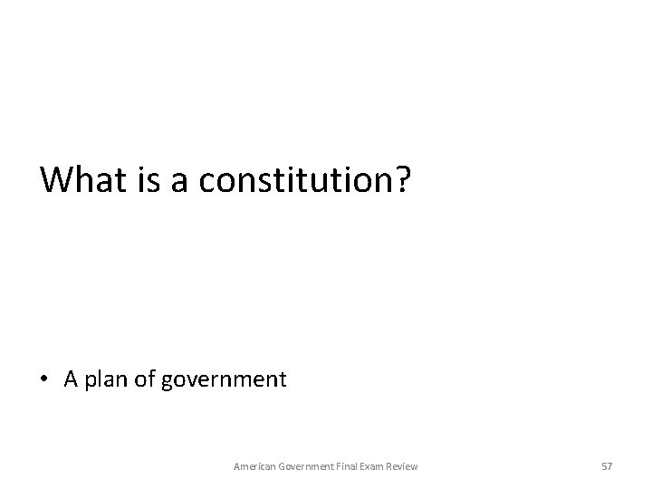 What is a constitution? • A plan of government American Government Final Exam Review