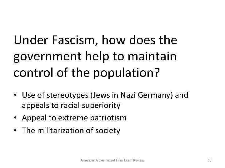 Under Fascism, how does the government help to maintain control of the population? •