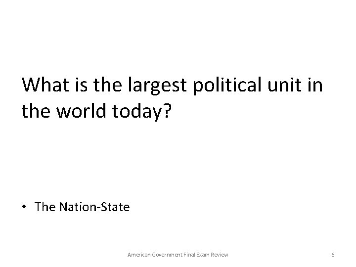 What is the largest political unit in the world today? • The Nation-State American