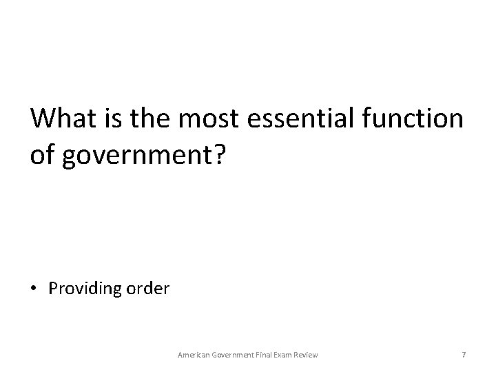 What is the most essential function of government? • Providing order American Government Final