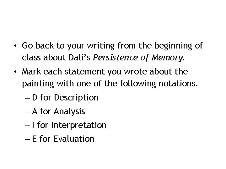 Practice • Go back to your writing from the beginning of class about Dali’s