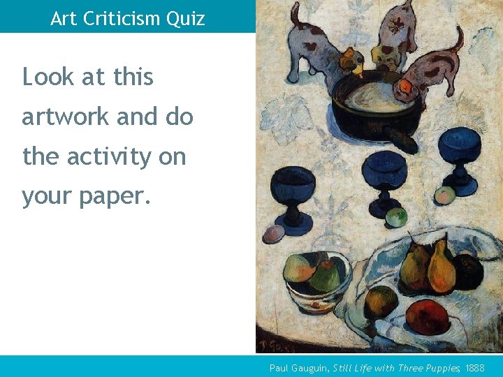 Art Criticism Quiz Look at this artwork and do the activity on your paper.