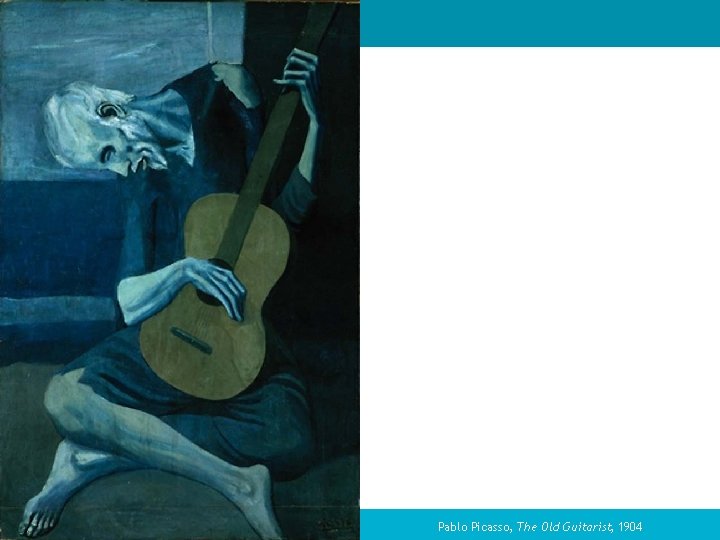 Pablo Picasso, The Old Guitarist, 1904 