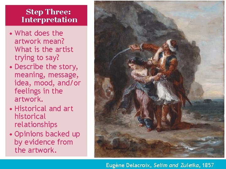 Step Three: Interpretation • What does the artwork mean? What is the artist trying
