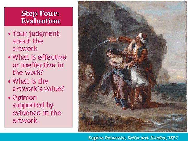 Step Four: Evaluation Description • Your judgment about the artwork • What is effective