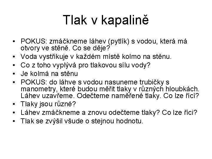 Tlak v kapalině • POKUS: zmáčkneme láhev (pytlík) s vodou, která má otvory ve