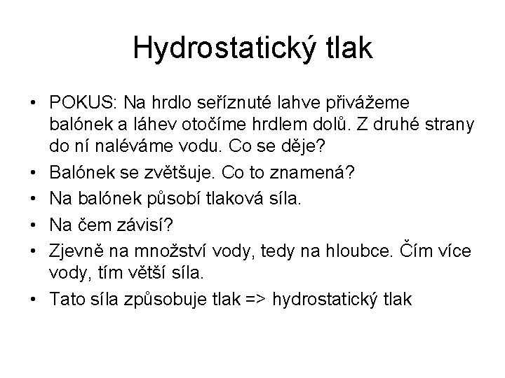 Hydrostatický tlak • POKUS: Na hrdlo seříznuté lahve přivážeme balónek a láhev otočíme hrdlem