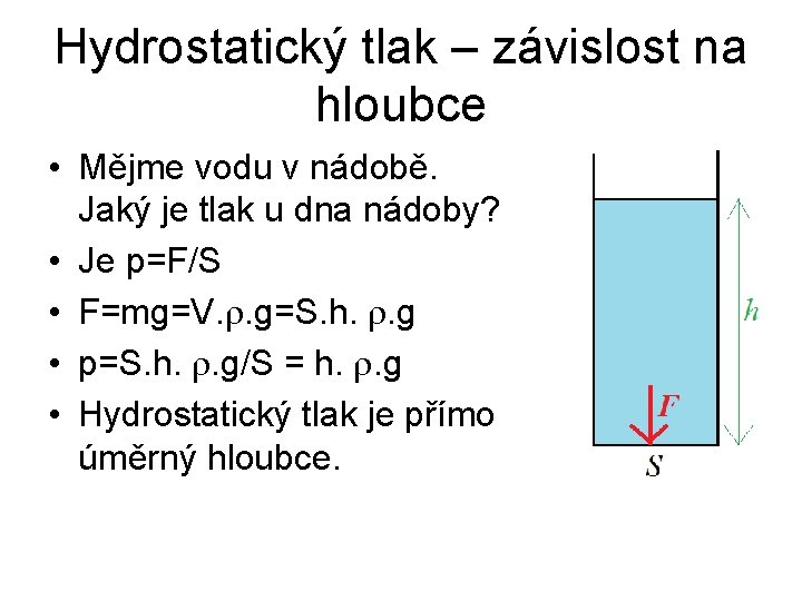 Hydrostatický tlak – závislost na hloubce • Mějme vodu v nádobě. Jaký je tlak