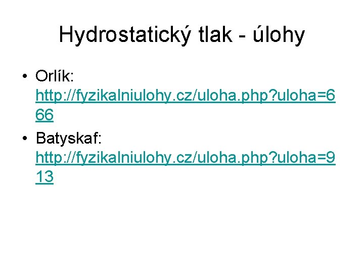 Hydrostatický tlak - úlohy • Orlík: http: //fyzikalniulohy. cz/uloha. php? uloha=6 66 • Batyskaf: