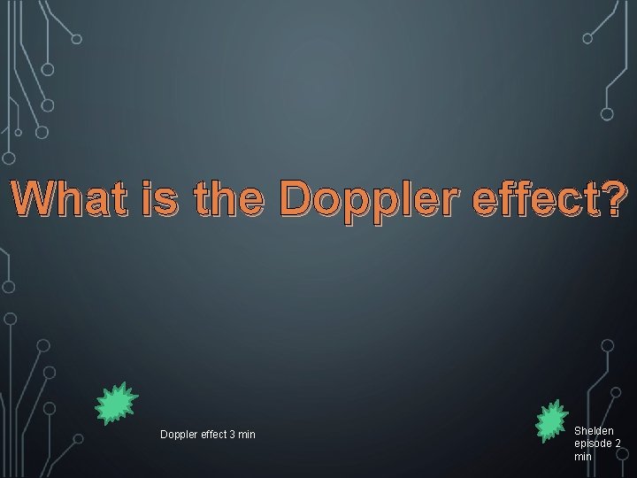 What is the Doppler effect? Doppler effect 3 min Shelden episode 2 min 