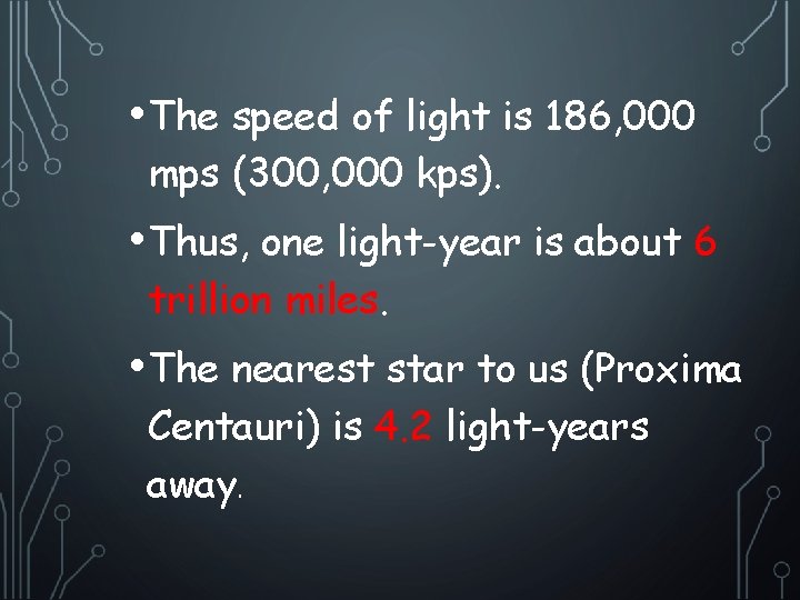  • The speed of light is 186, 000 mps (300, 000 kps). •