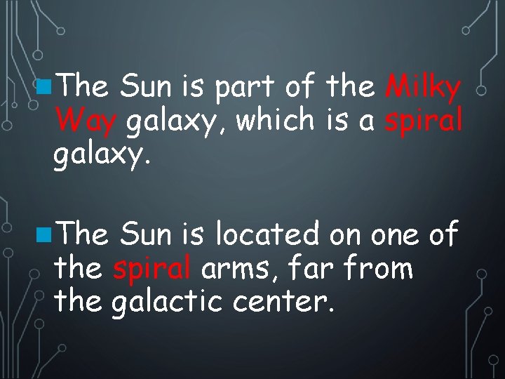 n. The Sun is part of the Milky Way galaxy, which is a spiral