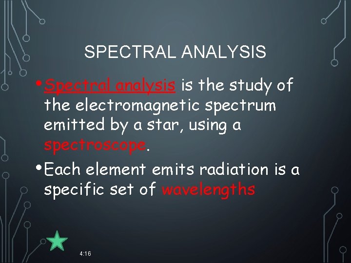 SPECTRAL ANALYSIS • Spectral analysis is the study of the electromagnetic spectrum emitted by