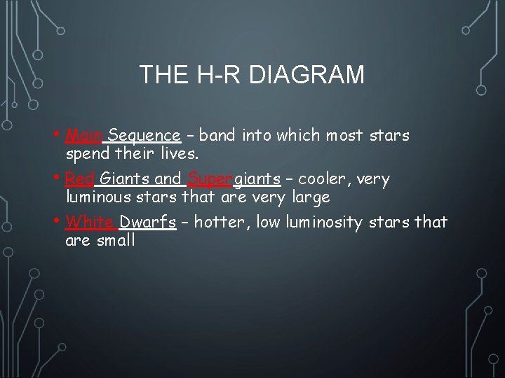 THE H-R DIAGRAM • Main Sequence – band into which most stars • •