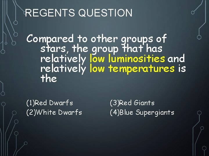 REGENTS QUESTION Compared to other groups of stars, the group that has relatively low