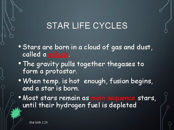 STAR LIFE CYCLES • Stars are born in a cloud of gas and dust,