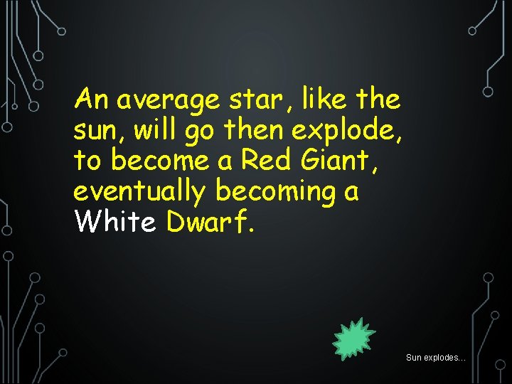 An average star, like the sun, will go then explode, to become a Red