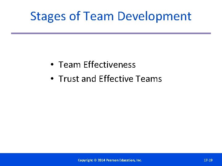 Stages of Team Development • Team Effectiveness • Trust and Effective Teams Copyright©© 2014