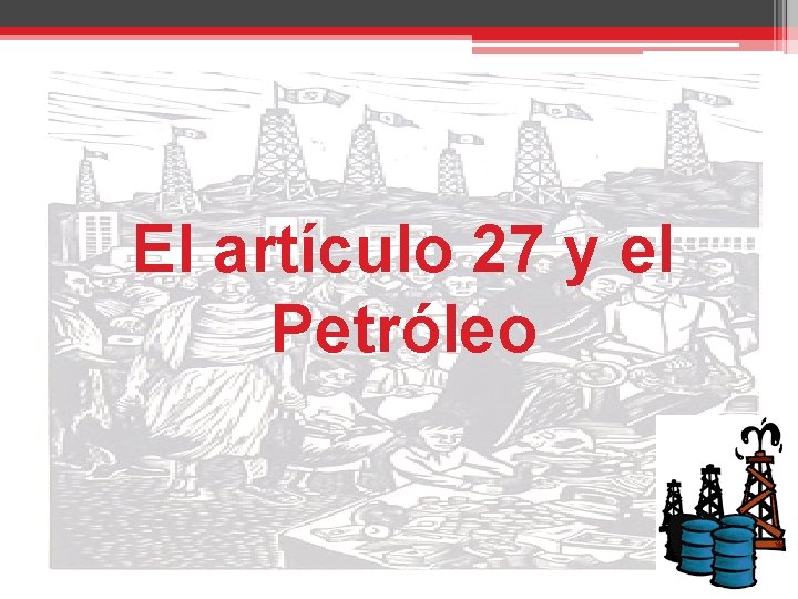 El artículo 27 y el Petróleo 