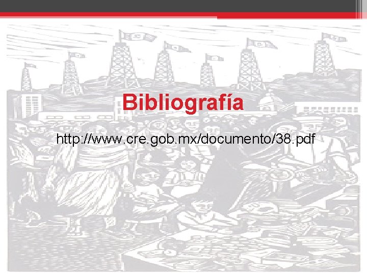 Bibliografía http: //www. cre. gob. mx/documento/38. pdf 