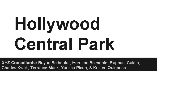 Hollywood Central Park XYZ Consultants: Buyan Batbaatar, Harrison Balmonte, Raphael Calalo, Charles Kwak, Terrance