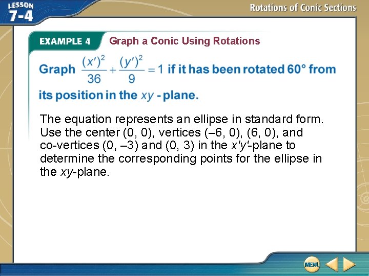 Graph a Conic Using Rotations The equation represents an ellipse in standard form. Use Graph a Conic Using Rotations The equation represents an ellipse in standard form. Use