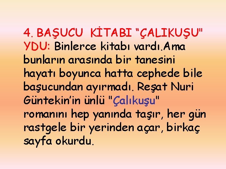 4. BAŞUCU KİTABI “ÇALIKUŞU" YDU: Binlerce kitabı vardı. Ama bunların arasında bir tanesini hayatı