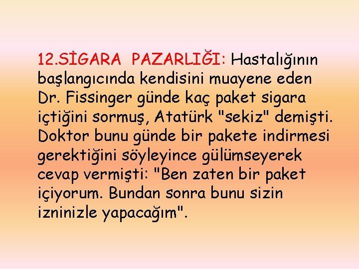 12. SİGARA PAZARLIĞI: Hastalığının başlangıcında kendisini muayene eden Dr. Fissinger günde kaç paket sigara