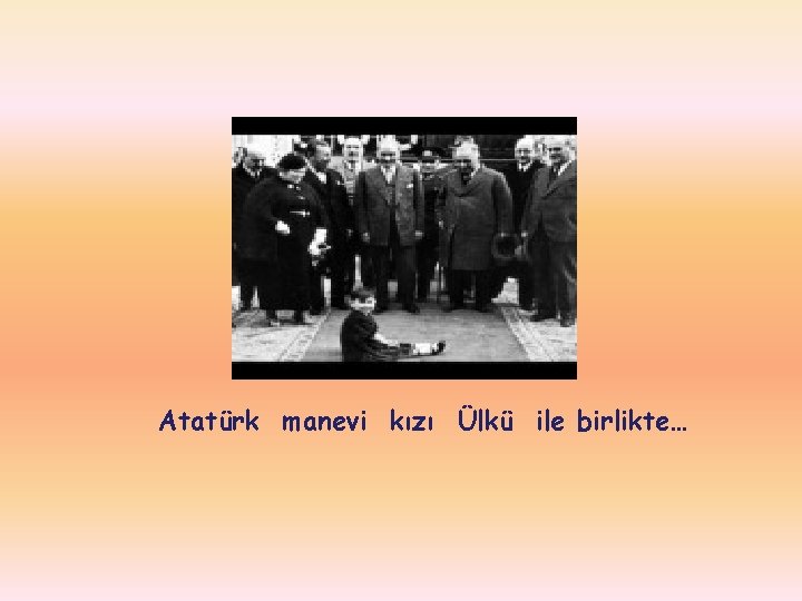 Atatürk manevi kızı Ülkü ile birlikte… 