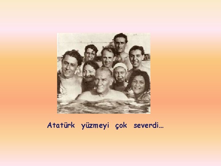 Atatürk yüzmeyi çok severdi… 
