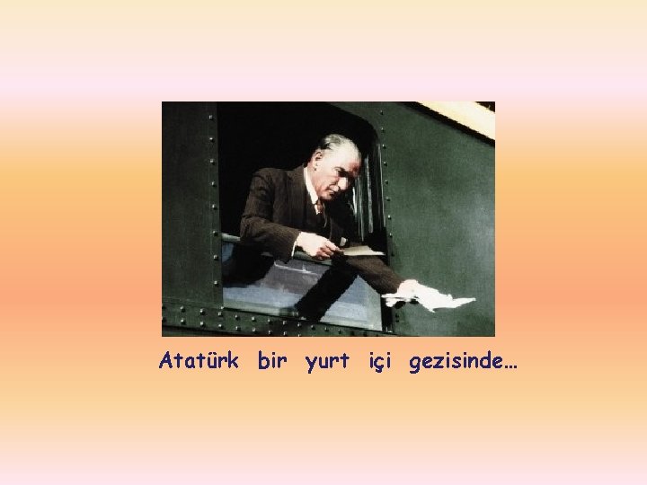 Atatürk bir yurt içi gezisinde… 