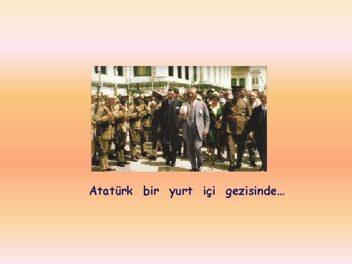 Atatürk bir yurt içi gezisinde… 