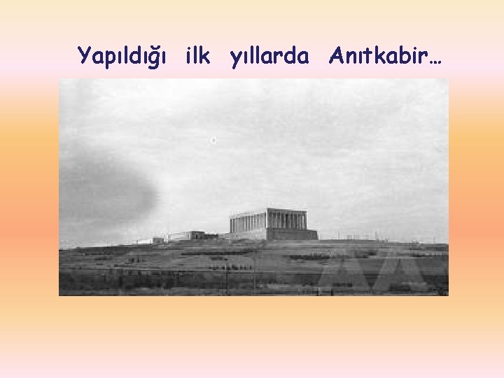 Yapıldığı ilk yıllarda Anıtkabir… 