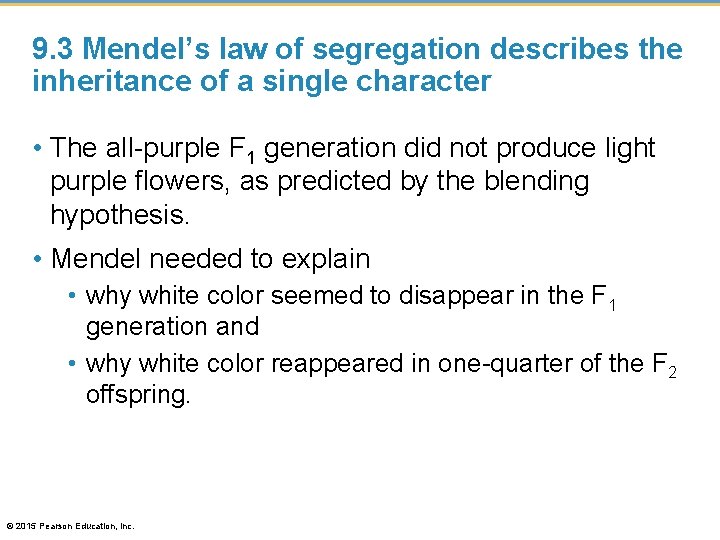 9. 3 Mendel’s law of segregation describes the inheritance of a single character •