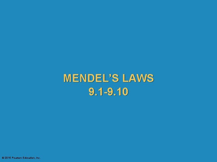 MENDEL’S LAWS 9. 1 -9. 10 © 2015 Pearson Education, Inc. 