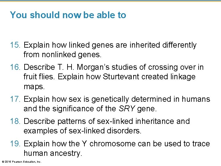 You should now be able to 15. Explain how linked genes are inherited differently