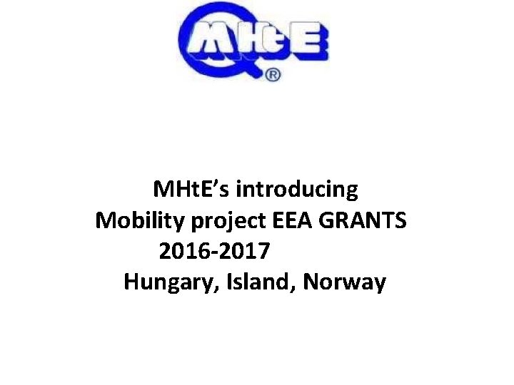 MHt. E’s introducing Mobility project EEA GRANTS 2016 -2017 Hungary, Island, Norway 