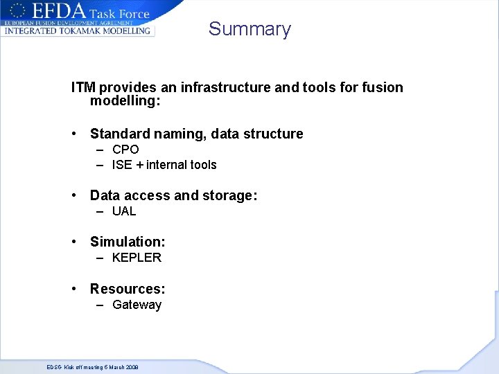 Summary ITM provides an infrastructure and tools for fusion modelling: • Standard naming, data