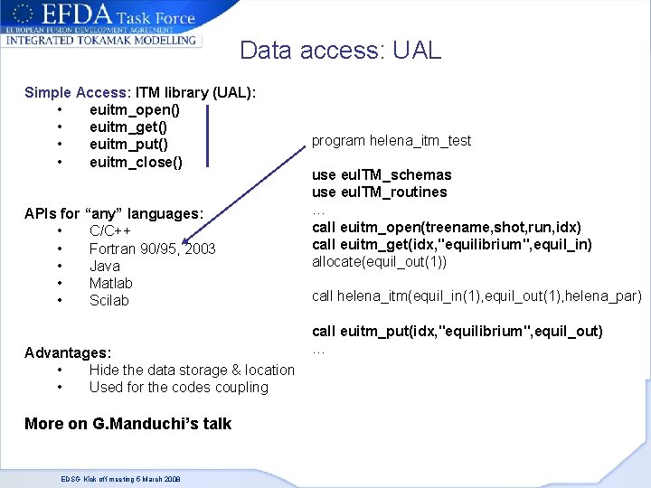 Data access: UAL Simple Access: ITM library (UAL): • euitm_open() • euitm_get() • euitm_put()