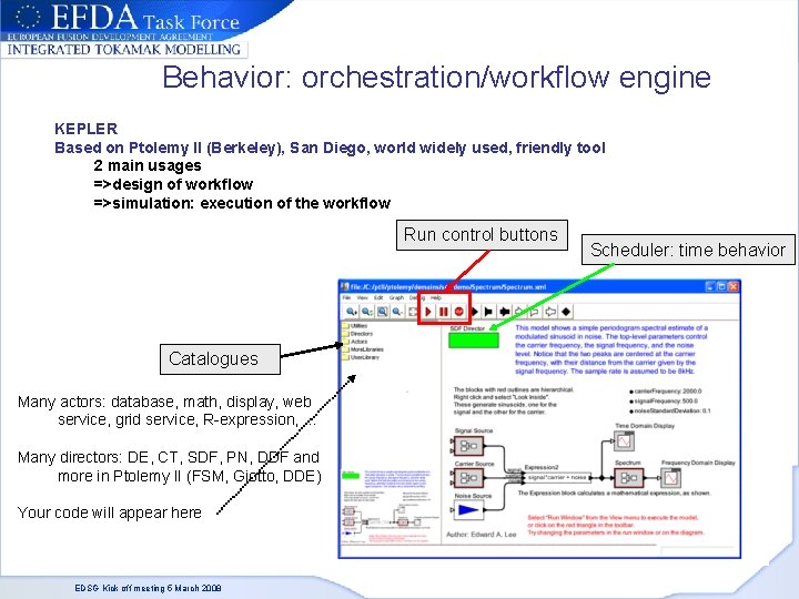 Behavior: orchestration/workflow engine KEPLER Based on Ptolemy II (Berkeley), San Diego, world widely used,