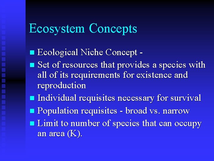 Ecosystem Concepts Ecological Niche Concept n Set of resources that provides a species with