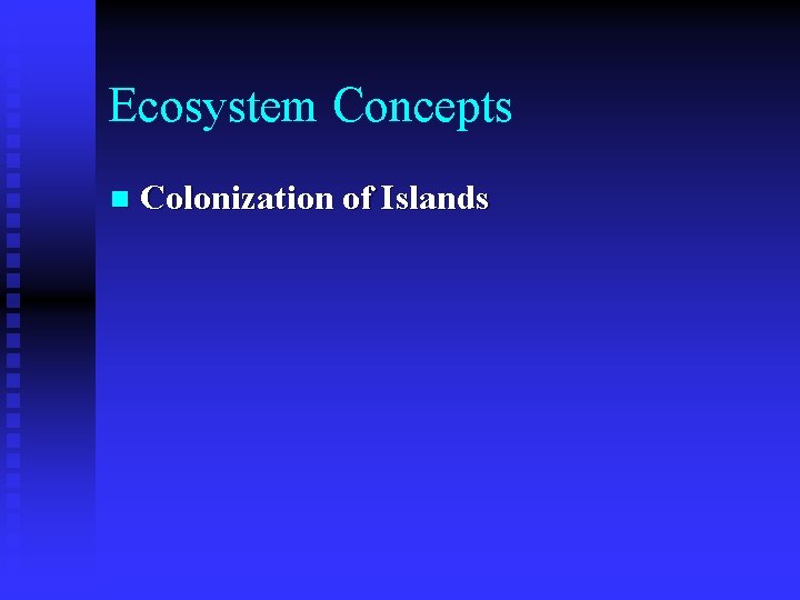 Ecosystem Concepts n Colonization of Islands 