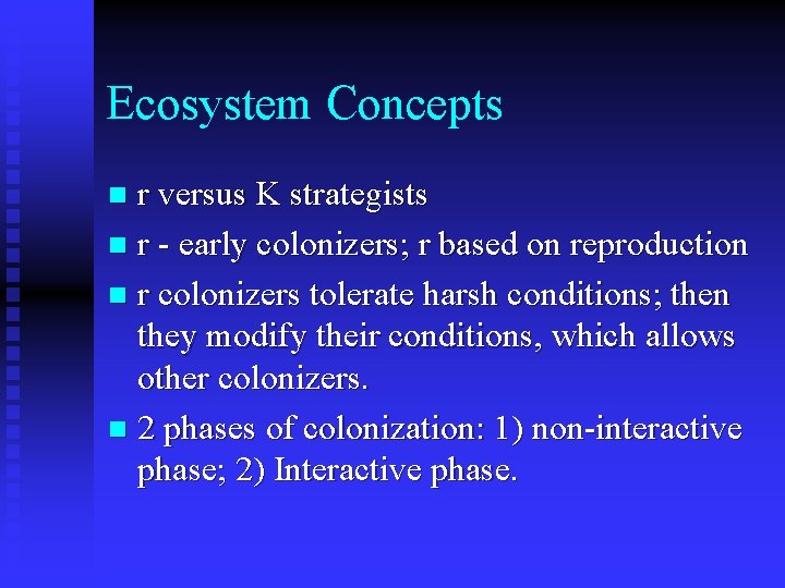 Ecosystem Concepts r versus K strategists n r - early colonizers; r based on