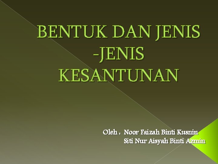BENTUK DAN JENIS -JENIS KESANTUNAN Oleh : Noor Faizah Binti Kusnin Siti Nur Aisyah