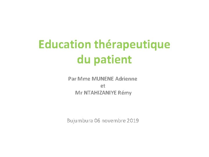 Education thérapeutique du patient Par Mme MUNENE Adrienne et Mr NTAHIZANIYE Rémy Bujumbura 06