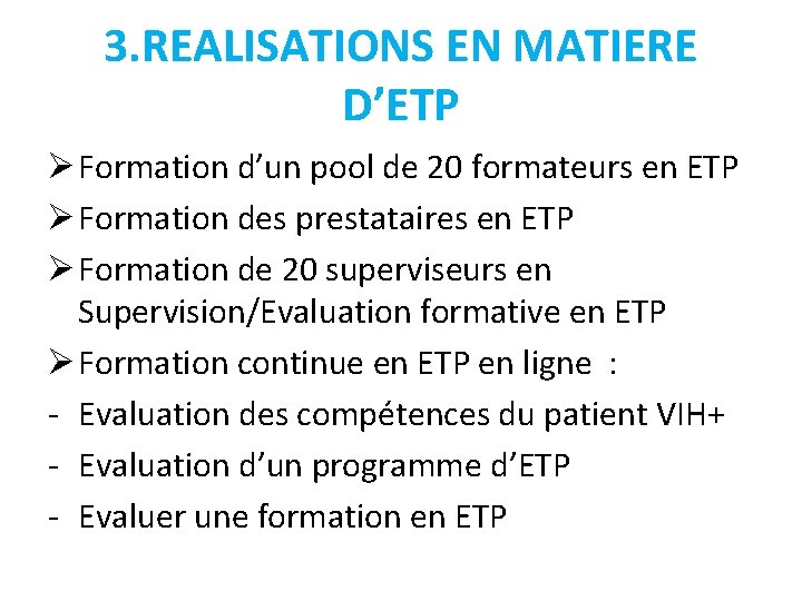 3. REALISATIONS EN MATIERE D’ETP Ø Formation d’un pool de 20 formateurs en ETP