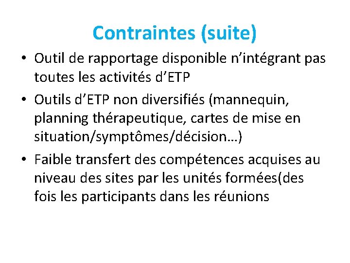 Contraintes (suite) • Outil de rapportage disponible n’intégrant pas toutes les activités d’ETP •