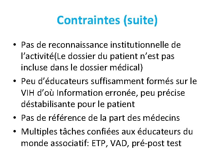 Contraintes (suite) • Pas de reconnaissance institutionnelle de l’activité(Le dossier du patient n’est pas