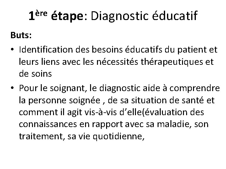 ère 1 étape: Diagnostic éducatif Buts: • Identification des besoins éducatifs du patient et