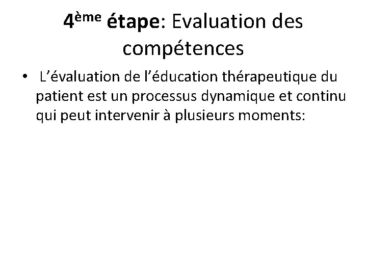 4ème étape: Evaluation des compétences • L’évaluation de l’éducation thérapeutique du patient est un